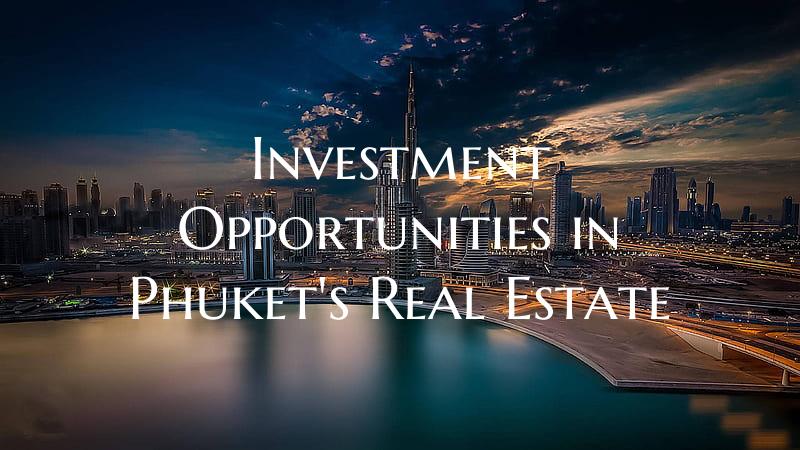 Investment Opportunities in Phuket's Real Estate
