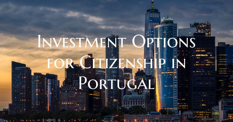 Investment Options for Citizenship in Portugal