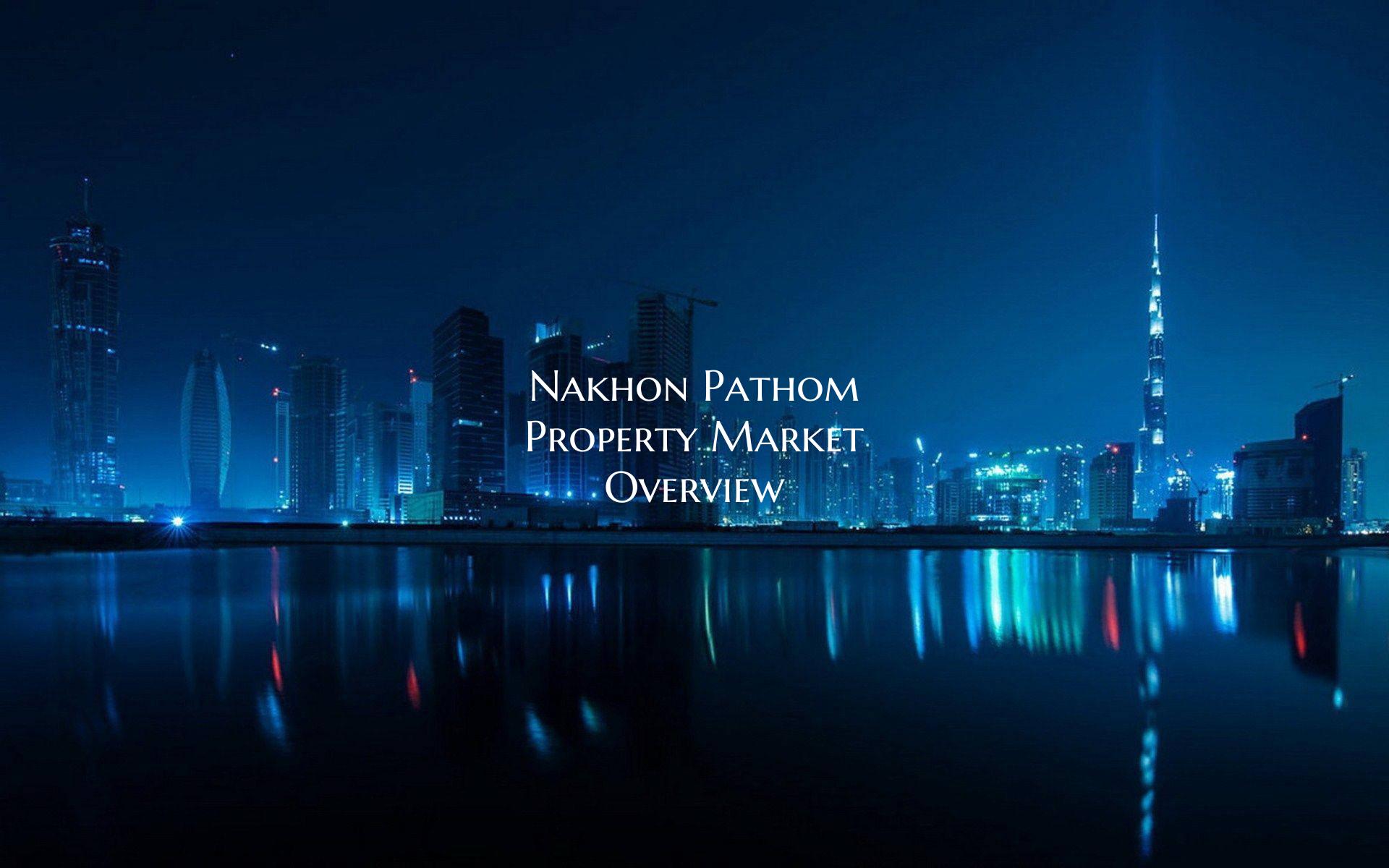 Nakhon Pathom Property Market Overview