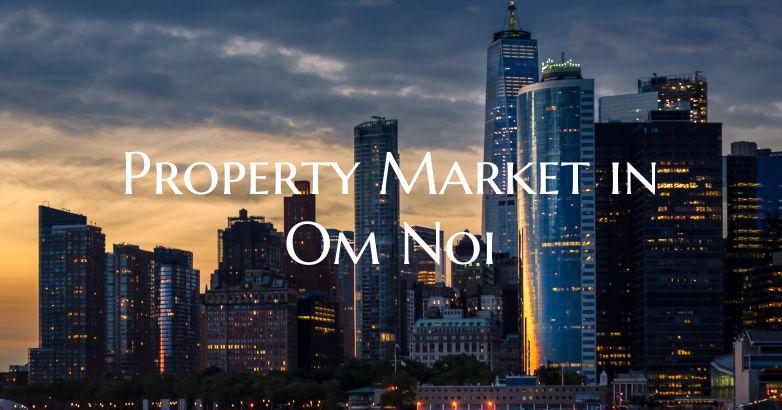 Property Market in Om Noi