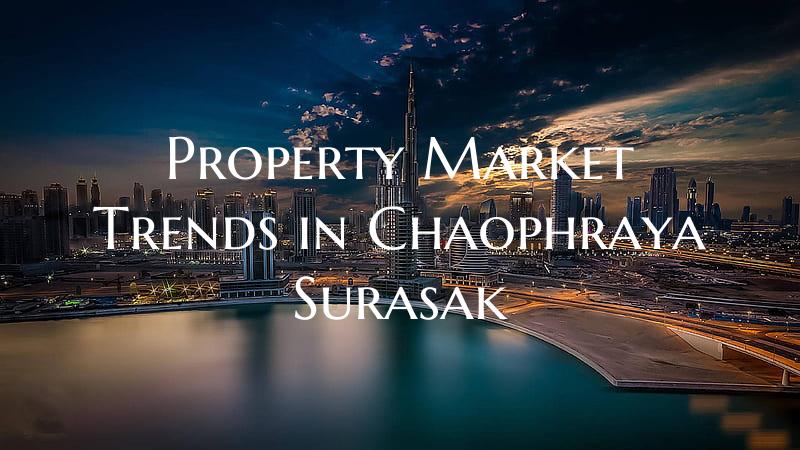 Property Market Trends in Chaophraya Surasak