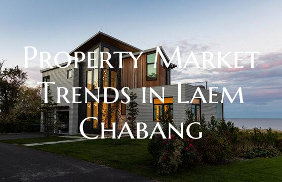 Property Market Trends in Laem Chabang