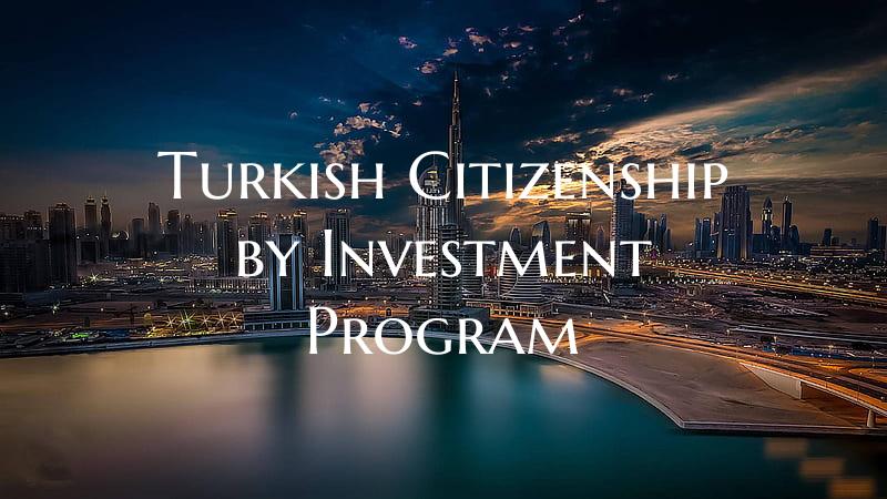 Turkish Citizenship by Investment Program